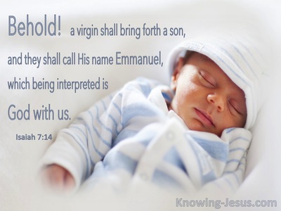 Isaiah 7:14 Behold A Virgin Shall Conceive And Bear A Son, Emmanuel (utmost)12:25